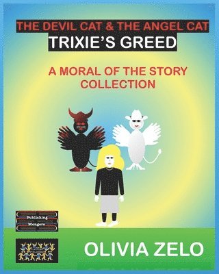 Olivia Zelo - The Devil Cat & The Angel Cat - Trixie's Greed: A Moral of the Story Collection, Häftad