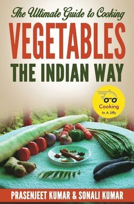 The Ultimate Guide to Cooking Vegetables the Indian Way 1