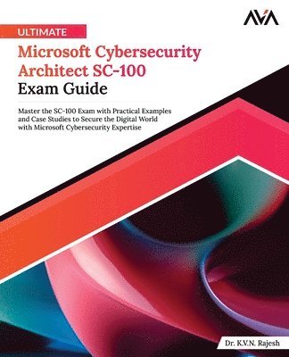 bokomslag Ultimate Microsoft Cybersecurity Architect SC-100 Exam Guide: Master the SC-100 Exam with Practical Examples and Case Studies to Secure the Digital Wo