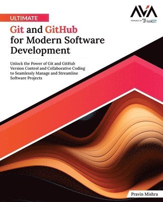 bokomslag Ultimate Git and GitHub for Modern Software Development: Unlock the Power of Git and GitHub Version Control and Collaborative Coding to Seamlessly Man