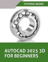 bokomslag AutoCAD 2025 3D For Beginners (Colored): A Step-by-Step Guide to Learning AutoCAD 3D Modeling