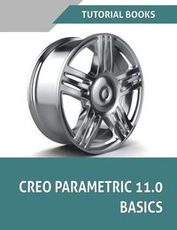 bokomslag Creo Parametric 11.0 Basics (COLORED): A Step-by-Step Guide to Learning 3D Design and Modeling with Creo Parametric 11.0