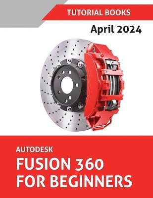 bokomslag Autodesk Fusion 360 For Beginners (April 2024) (COLORED)