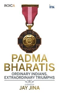 bokomslag Padma Bharatis: Ordinary Indians, Extraordinary Triumphs