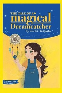 bokomslag The Tale of a magical Dreamcatcher: A magical adventure that helps a girl conquer her darkest fears.