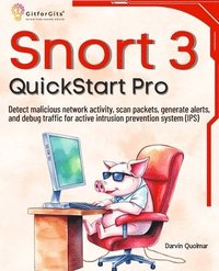 bokomslag Snort 3 QuickStart Pro: Detect malicious network activity, scan packets, generate alerts, and debug traffic for active intrusion prevention system (IP