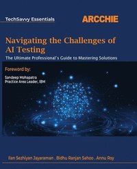 bokomslag Navigating the Challenges of AI Testing: The Ultimate Professional's Guide to Mastering Solutions