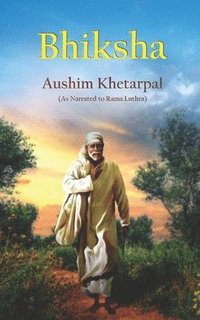 bokomslag Bhiksha: The true meaning of SEVA Why did Sai Baba ask for Bhiksha? Purpose of Baba's life Pathway to Spiritual Enlightenment