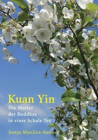 bokomslag Kuan Yin: Die Mutter der Buddhas in einer Schale Tee