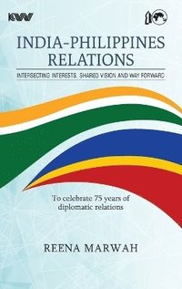 bokomslag INDIA-PHILIPPINES RELATIONS Intersecting Interests, Shared Vision and Way Forward To celebrate 75 years of diplomatic relations