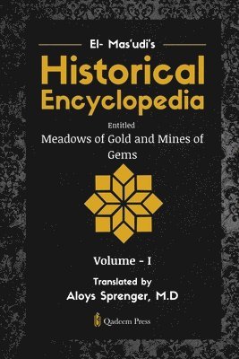 bokomslag El- Mas'udi's Historical Encyclopedia Entitled Meadows of Gold and Mines of Gems