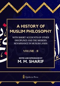 bokomslag A History Of Muslim Philosophy - Vol. 2: With short accounts of other disciplines and the modern renaissance in Muslim lands