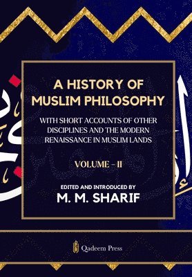 bokomslag A History Of Muslim Philosophy - Vol. 2: With short accounts of other disciplines and the modern renaissance in Muslim lands