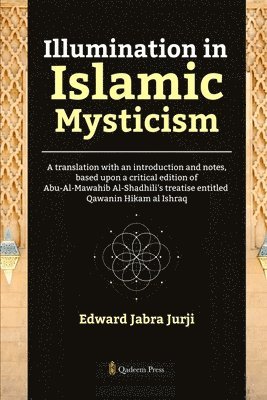 Edward Jabra Jurji - Illumination in Islamic Mysticism: A translation with an introduction and notes, based upon a critical edition of Abu-Al-Mawahib Al-Shadhili's treatis, Häftad