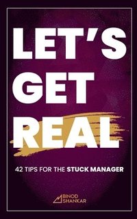 bokomslag Let's Get Real: 42 Tips for the Stuck Manager