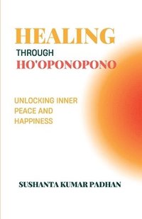 bokomslag Healing Through Ho'oponopono: Unlocking Inner Peace and Happiness