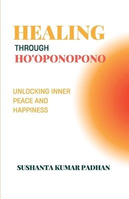 bokomslag Healing Through Ho'oponopono: Unlocking Inner Peace and Happiness