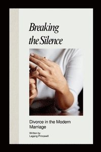 bokomslag Breaking the Silence: Divorce in the Modern Marriage