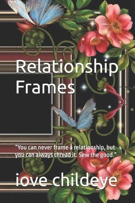 bokomslag Relationship Frames: "You can never frame a relationship, but you can always thread it. Sew the good."