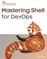 bokomslag Mastering Shell for DevOps: Automate, streamline, and secure DevOps workflows with modern shell scripting