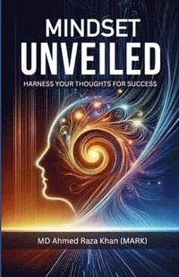 bokomslag Mindset Unveiled: Harness Your Thoughts for Success