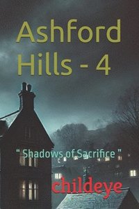 bokomslag Ashford Hills - 4: " Shadows of Sacrifice "