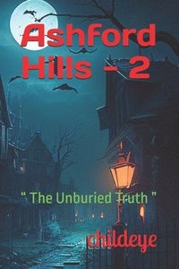 bokomslag Ashford Hills - 2: " The Unburied Truth "