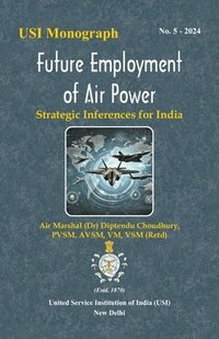 bokomslag Future Employment of Air Power: Strategic Inferences for India