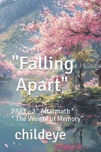 bokomslag "Falling Apart": PART - 2 " Aftermath " " The Weight of Memory"