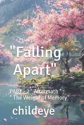 bokomslag "Falling Apart": PART - 2 " Aftermath " " The Weight of Memory"