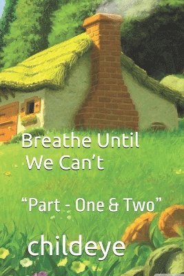 bokomslag Breathe Until We Can't: "Part - One & Two"