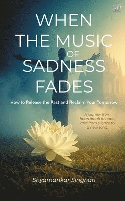 Shyamankar Singhari - When the Music of Sadness Fades, Häftad