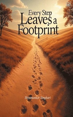 Shyamankar Singhari - Every Step Leaves a Footprints, Häftad