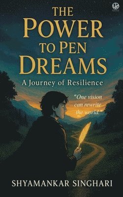 Shyamankar Singhari - Power to Pen Dreams: A Journey of Resilience, Häftad