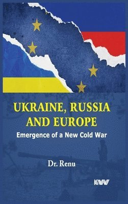 Renu, Dr Renu - Ukraine, Russia and Europe: Emergence of a New Cold War, Inbunden