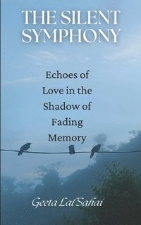 bokomslag The Silent Symphony: Echoes of Love in the Shadow of Fading Memory