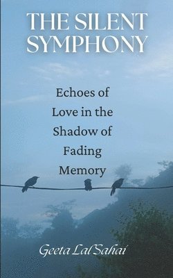 bokomslag The Silent Symphony: Echoes of Love in the Shadow of Fading Memory