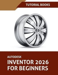 bokomslag Autodesk Inventor 2026 For Beginners (COLORED)