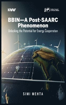 Simi Mehta - BBIN-A Post-SAARC Phenomenon: Unlocking the Potential for Energy Cooperation, Inbunden