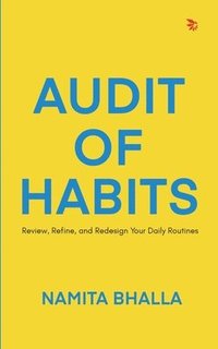 bokomslag Audit of Habits: Review, Refine, and Redesign Your Daily Routines