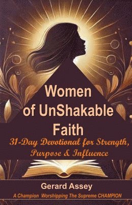 bokomslag Women of UnShakable Faith: 31-Day Devotional for Strength, Purpose & Influence