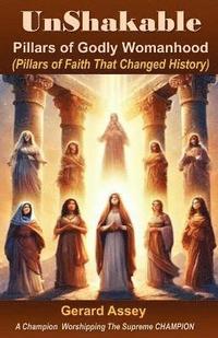 bokomslag UnShakable: Pillars of Godly Womanhood (Pillars of Faith That Changed History)