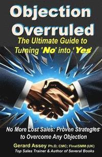 bokomslag Objection Overruled: The Ultimate Guide to Turning 'No' into 'Yes'