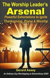 bokomslag Worship Leader's Arsenal: Powerful Exhortations to Ignite Thanksgiving, Praise & Worship
