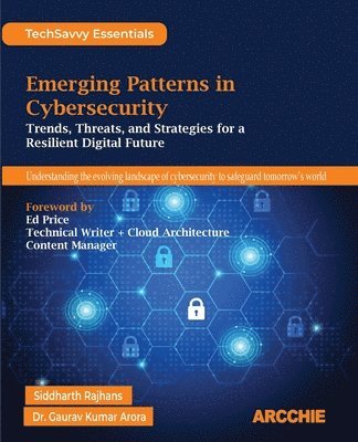 Emerging Patterns in Cybersecurity: Trends, Threats, and Strategies for a Resilient Digital Future