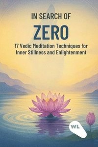 bokomslag In search of zero: 17 Vedic Meditation Techniques for Inner Stillness and Enlightenment
