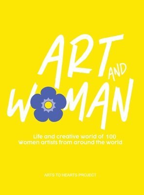 Art and Woman: The Life and Creative World of 100 Women Artists From Around The World