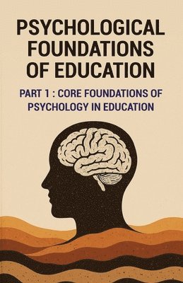 Prakash Chandra Pandey - Psychological Foundations of Education : Core Foundation of Psychology in Education, Häftad