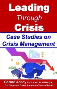 bokomslag Leading Through Crisis: Case Studies on Crisis Management: #CrisisManagementCaseStudies #LeadershipInCrisisSituations #CrisisLeadershipStrategies #Cor