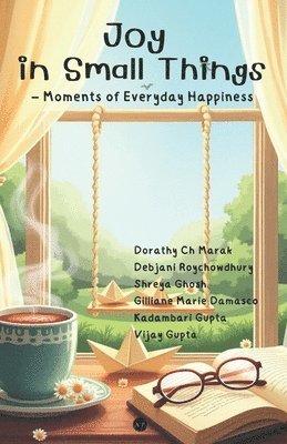 Debjani Roychowdhury, Shreya Ghosh, Gilliane Marie Damasco - Joy In Small Things, Häftad